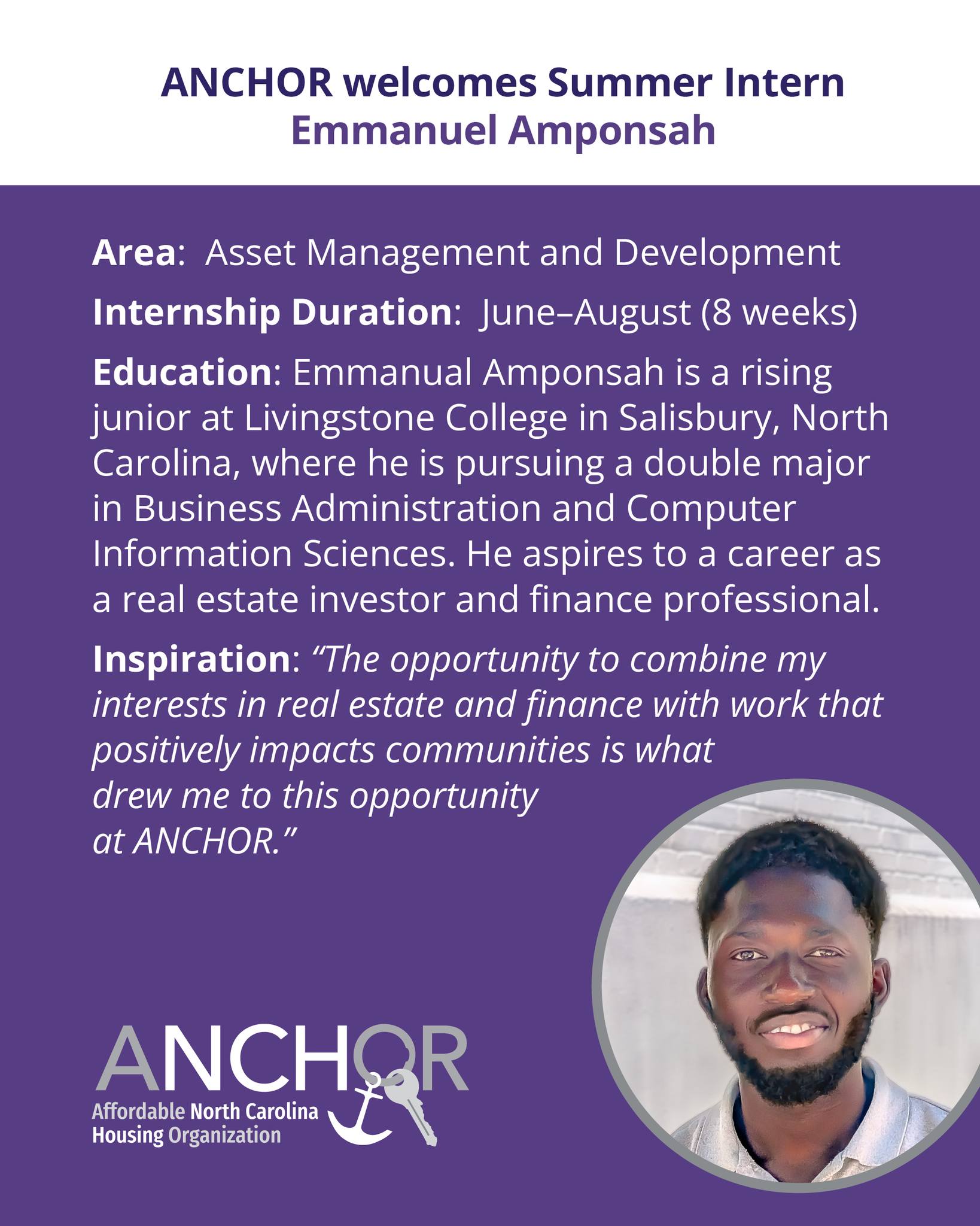 We are thrilled to have Emmanuel working with us as a summer intern. When asked his favorite quote, Emmanuel said: "Vincent van Gogh's quote, 'What would life be if we had no courage to attempt anything?' deeply inspires me. I believe housing is an essential need for all mankind, and knowing that there is an organization dedicated to helping satisfy that need made me eager to join the team at ANCHOR and contribute to its mission."
#teamtuesday #summerinternship #nonprofit #affordablehousing #wsnc