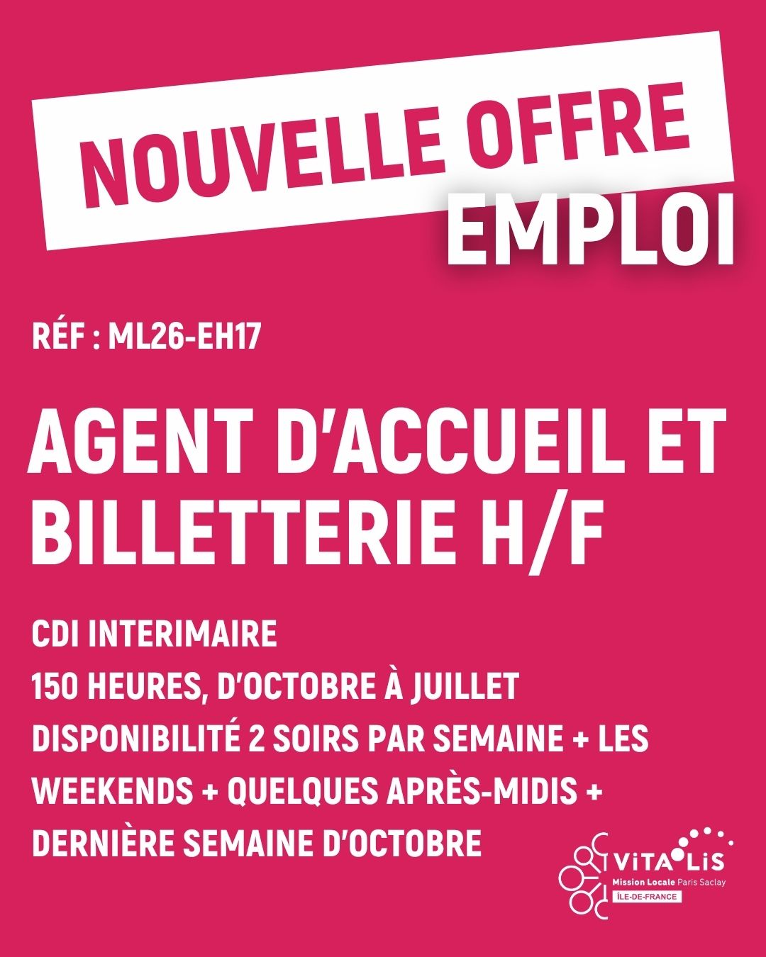 ⭐ NOUVELLE OFFRE | AGENT D’ACCUEIL ET DE BILLETTERIE H/F | ML26-EH17
📋 CDI intérimaire
🗓️ 150 heures, réparties d’octobre à juillet
🕗 Disponibilité en moyenne 2 soirs par semaine, les weekends et quelques après-midis dans l'année pour les spectacles en famille (hors vacances scolaires) + dernière semaine d'octobre pour le festival.
📌 Massy
✅ Poste
Pour accueillir au mieux le public lors des diverses représentations, l'agent fera partie d’une équipe d’accueil qui sera en charge de la billetterie et parfois du scan des billets tout en prenant part au protocole de sécurité incendie.
➡️ Missions
- Préparer son poste de travail avant l’ouverture des portes, prendre les informations sur les possibles réservations de groupe et moyens de règlements.
- S’informer de son rôle en cas d’alerte incendie et pouvoir orienter le public s’il y a besoin d’évacuer.
- Se tenir au courant du déroulé de la soirée (salle où se joue le concert, configuration, ordre de passage).
- S’occuper de la billetterie, en fonction des divers moyens de paiements et des réservations. Prendre les informations clients servant aux statistiques sur la localisation des spectateurs. Créer des abonnements et adhésions en début de saison.
- Si besoin certains soirs, scanner les billets et orienter le public.
- En fin de soirée : vérifier qu’il n’y a pas d’erreurs dans vos transactions et votre caisse puis ranger votre poste.
👉 Pour postuler, tu peux :
🔗 Cliquer sur le lien en bio
✉️ Envoyer ton CV par mail (en précisant la référence de l’offre) à espaceemploi@mlvitalis.org
