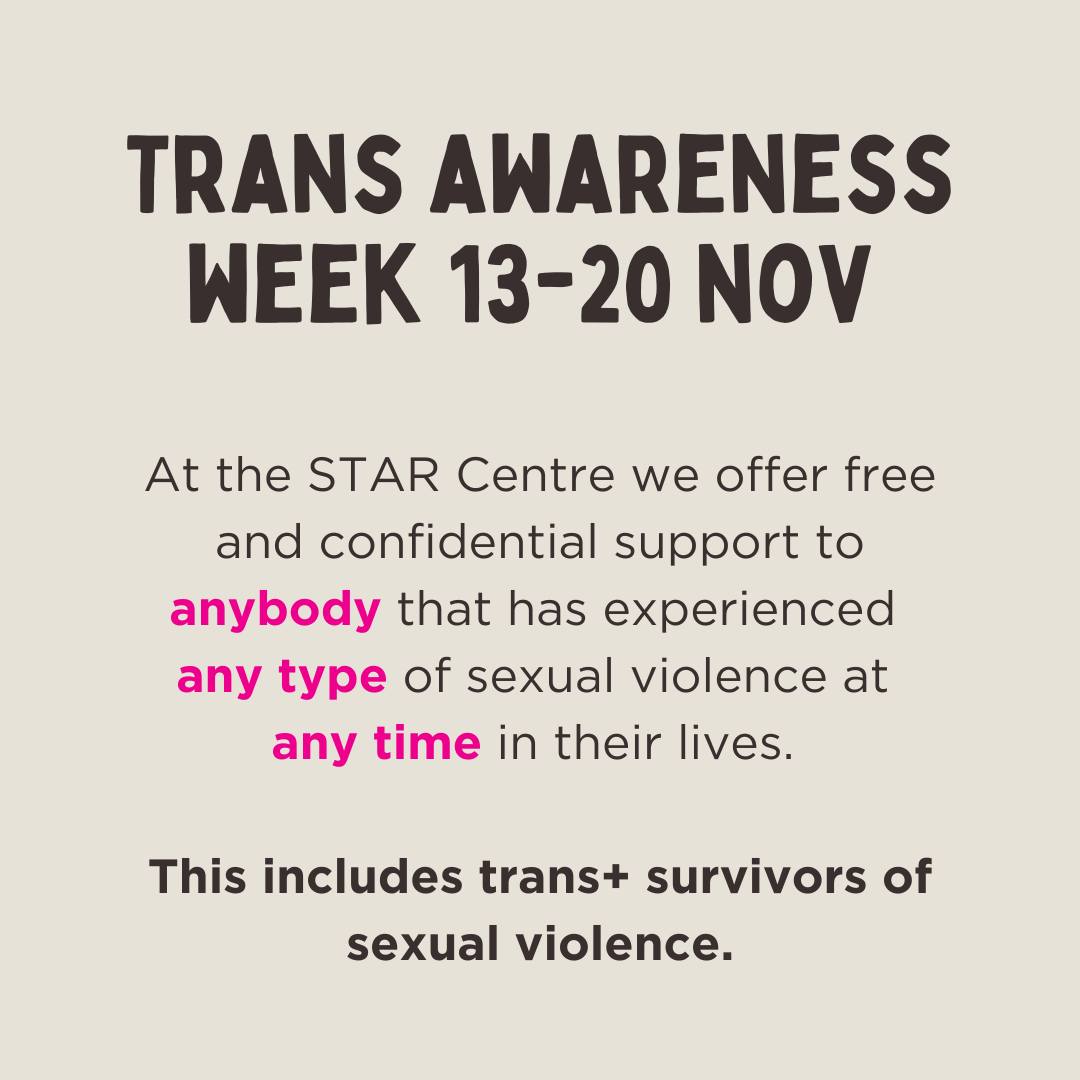 Each year between the 13th and 20th of November the world celebrates #TransgenderAwarenessWeek
We want to take this as an opportunity to remind everyone that we work with transgender survivors of sexual violence, and that we will support anyone (13+) in Ayrshire that has experienced any type of sexual violence at any time in their lives.