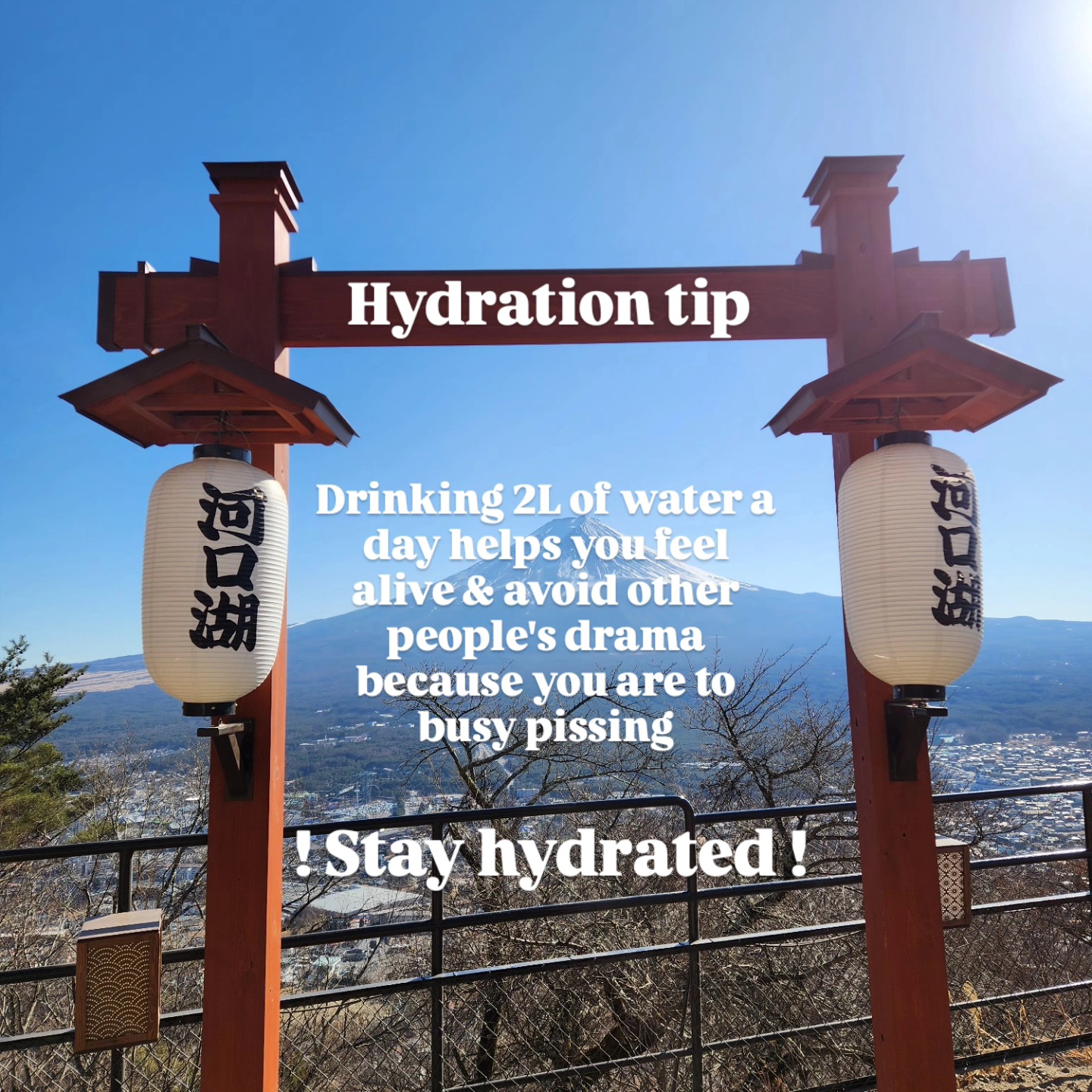 Make sure you keep hydrated
💧💧💧
Drink that H2O
🌧
Your body is approx 60% water, so drink it
🚰