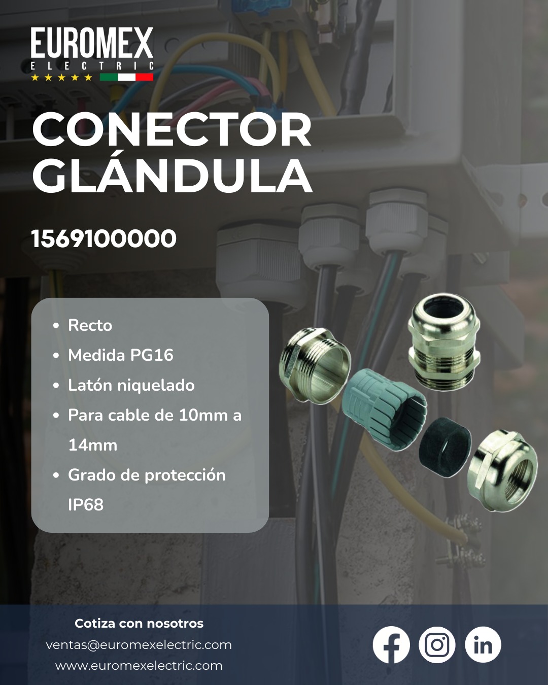 Sujeta, asegura y sella herméticamente la entrada de cables con los conectores glándula, ya sea a mangueras, ductos a cajas, gabinetes o equipos eléctricos. Los conectores protegen las conexiones contra la entrada de polvo, humedad y líquidos, ofreciendo alivio de tensión para evitar que los cables se rompan o desprendan.
Cotiza tu conector glándula con nosotros.
www.euromexelectric.com