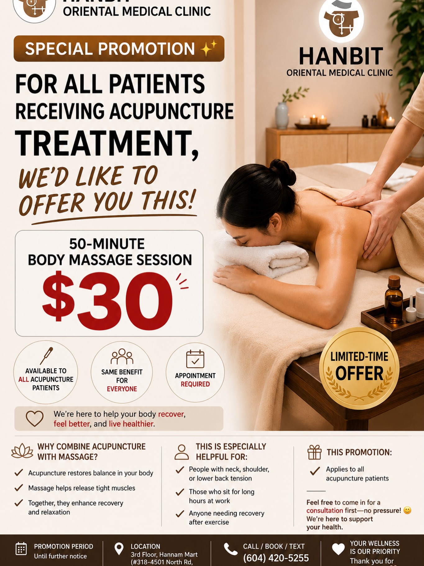 Hanbit Oriental Medical Clinic
Special Promotion 🙂
For patients receiving acupuncture treatment,
👉 we’re offering a 50-minute body massage for only $30
─────
Acupuncture helps restore balance in your body,
and massage helps release tight muscles.
When combined:
👉 your recovery may feel more effective
👉 and your body can feel lighter and more relaxed
─────
This promotion may be especially helpful for:
✔ People with neck, shoulder, or lower back tension
✔ Those who sit for long hours at work
✔ Anyone needing recovery after exercise
👉 Receiving both treatments together may help improve overall comfort and recovery 👍
─────
This promotion:
👉 applies to all acupuncture patients
─────
📍 Location
3rd Floor, Hannam Mart
(#318-4501 North Rd, Burnaby)
📞 Call / Book / Text
(604) 420-5255
📅 Promotion Period
Until further notice
─────
Feel free to come in for a consultation first — no pressure 🙂
We’re here to help support your health and wellness!