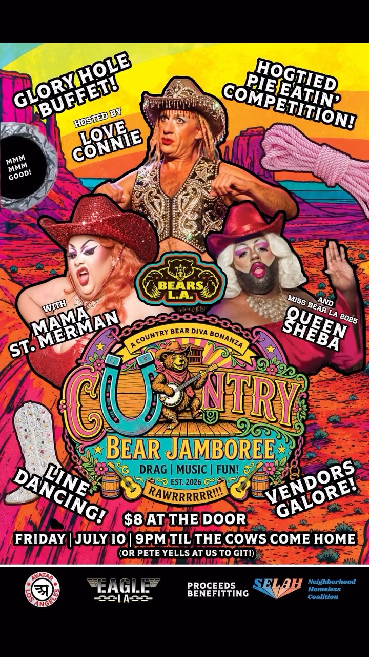 Saddle up, sweethearts. 🐻🤠🌈
The C*ntry Bear Jamboree is ridin’ into @eagle_la on Friday, July 10 for a night of drag, bears, music, vendors, southern-fried foolishness, and community care.
Hosted by the incomparable @realloveconnie this wild west bear bonanza features performances by @mamasainttmerman @thatqueensheba and your reigning Mr. Los Angeles Leather @midasheart
Expect:
🥧 The Hogtied Pie Eatin’ Competition presented in collaboration with @avatarclubla
🍗 The legendary Glory Hole Buffet serving up mysterious southern delicacies
💃 Line dancing
🛍️ Vendors galore featuring @puphyde @nickeise @bradley_the_bear @ruderagz and @thepeckerandthepearl
🤠 Country drag
🐻 Bear shenanigans
✨ General lawlessness
Whether you’re a bear, cub, otter, admirer, cowpoke, rhinestone outlaw, or simply someone who enjoys watching drag queens and large hairy men make questionable life choices for charity, this is the event for you.
Most importantly, proceeds from the evening benefit @selahnhc supporting their vital work serving unhoused neighbors throughout Los Angeles.
Come hungry. Come thirsty. Come ready to yell “YEEHAW” at inappropriate moments.
See y’all at the jamboree!!!
#BearsLA #EagleLA #BearCommunity #CountryDrag #SELAH AvatarLA LosAngelesEvents BearPride YallMeansAll
