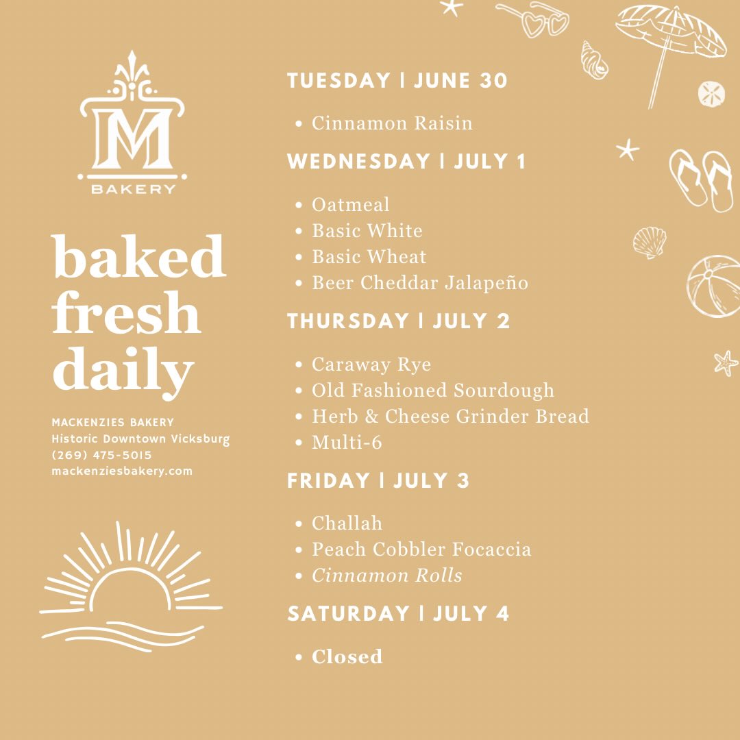 Happy Monday! We’re kicking off this holiday week with features full of flavor, perfect for the scorching days ahead. ☀️
Beer Cheddar Jalapeño Pretzel returns for Pretzel Day this week, followed by fresh Sourdough on Thursday. On Friday, we’re making the most of peach season with Peach Cobbler Focaccia fresh from the oven and ready for summer snacking!
A friendly reminder that we’ll be closed on Saturday for the 4th of July. We hope your holiday weekend is filled with sunshine, good food, and happy memories! 🇺🇸
🏝️ ‘Burg Days of Summer | Wednesdays from 5:30-8:30p
🏝️ Online Ordering | Visit
www.shop.mackenziesbakery.com to order our fresh-baked daily bread, cookie and muffin staples online!
🏝️ Cinnamon Rolls | Fridays and Saturdays
#mackenziesbakery #freshbaked #vicksburgmi #yourlocalbakery